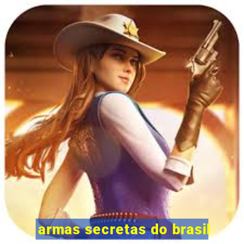 armas secretas do brasil